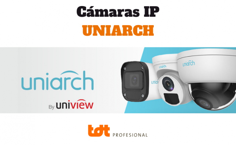 Cámaras IP Uniarch - Portada para Blog de TDTprofesional