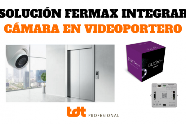 SOLUCIÓN FERMAX INTEGRAR CÁMARA EN VIDEOPORTERO. BLOG DE TDTPROFESIONAL