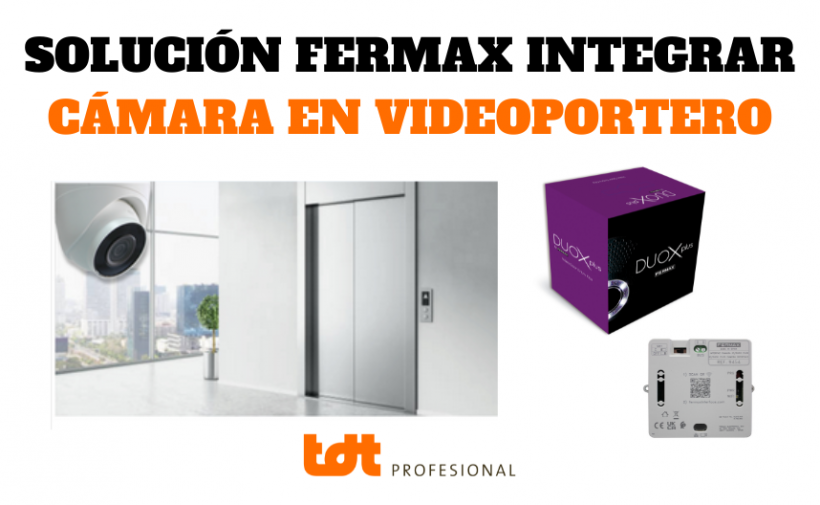 SOLUCIÓN FERMAX INTEGRAR CÁMARA EN VIDEOPORTERO. BLOG DE TDTPROFESIONAL