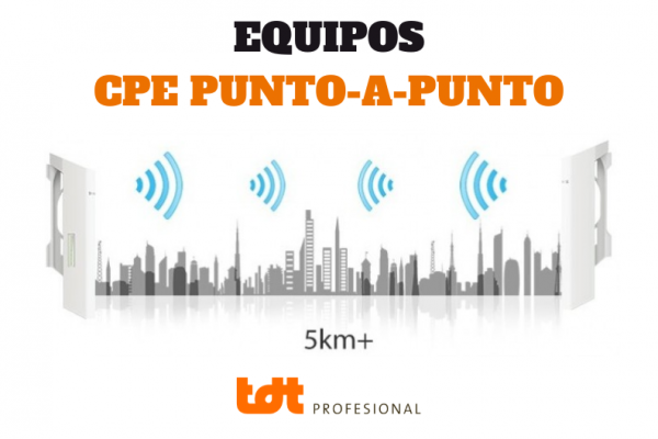 EQUIPOS CPE PUNTO A PUNTO. BLOG DE TDTPROFESIONAL