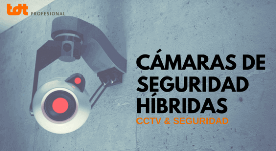 Cámaras de seguridad híbridas. TDTprofesional