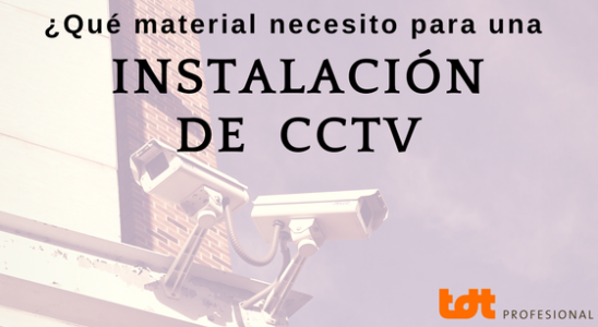 Qué material necesito para una Instalción de CCTV