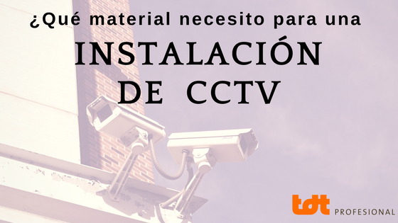 Qué material necesito para una Instalción de CCTV