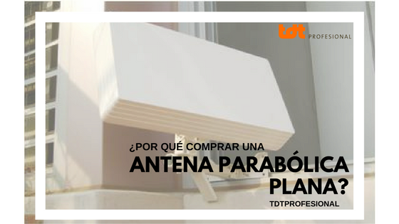 Por qué comprar una antena parabólica plana